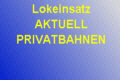 bitte anklicken Sie gelangen zu den aktuell fahrenden Privatbahnlokomotiven